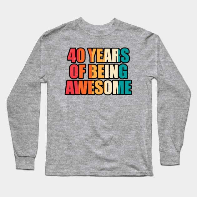 40 Years Of Being Awesome Forty Years Old Birthday Long Sleeve T-Shirt by JaiStore